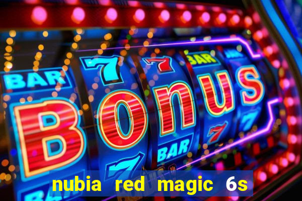 nubia red magic 6s pro antutu